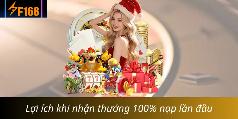 Lợi ích khi nhận thưởng 100% nạp lần đầu Lợi ích khi nhận thưởng 100% nạp lần đầu